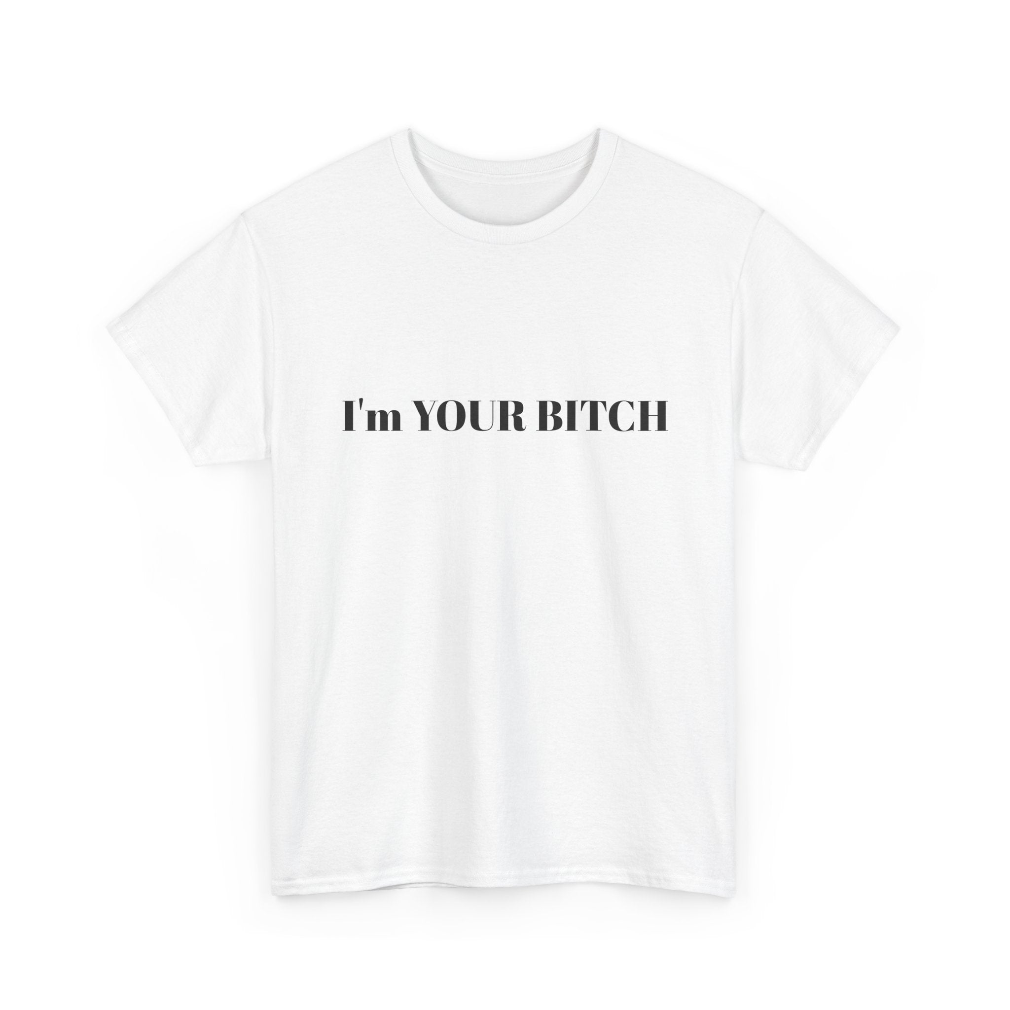 I’m YOUR BITCH shirt —LIMITED DROP